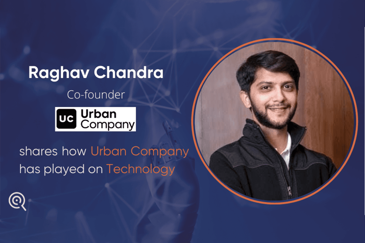 Urban Company’s Raghav Chandra discusses the role Technology played in the Company’s Growth