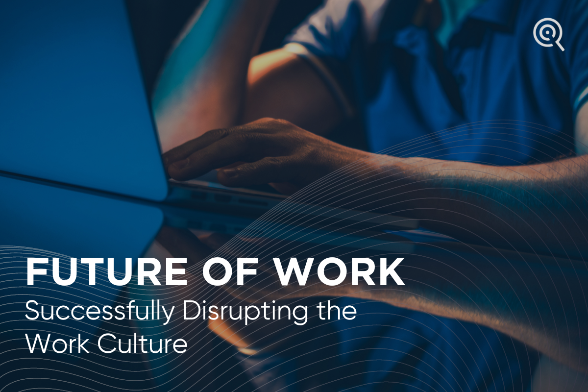 Future of Work – Successfully Disrupting the Work Culture