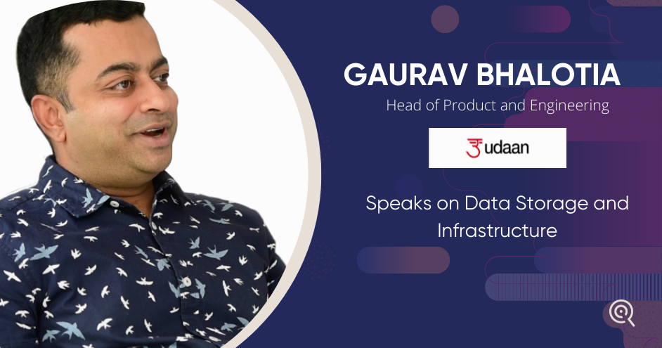 Gaurav Bhalotia, udaan Speaks on Data Storage and Infrastructure